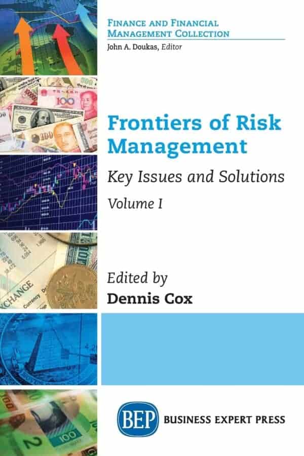 Frontiers of Risk Management, Volume I: Key Issues and Solutions